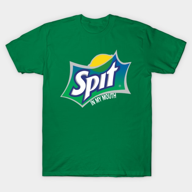 SPIT - in my mouth T-Shirt by strwbwwymlk